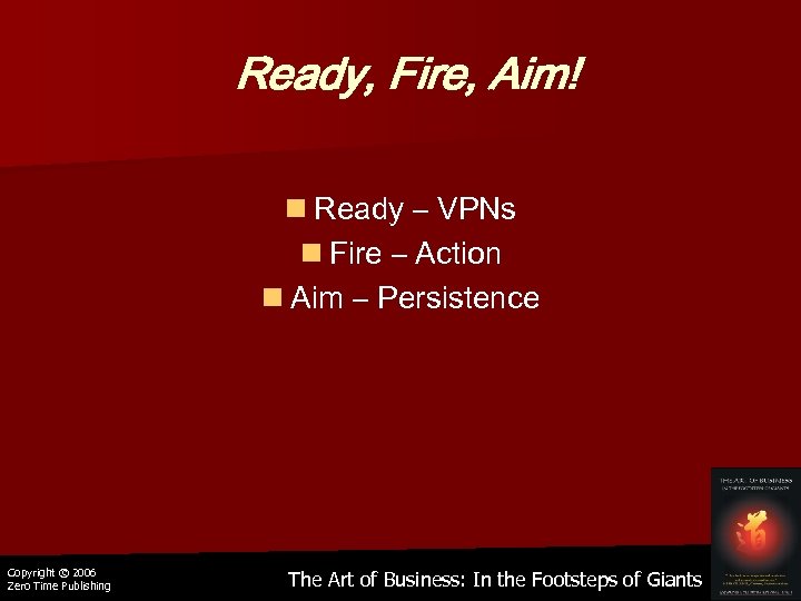 Ready, Fire, Aim! n Ready – VPNs n Fire – Action n Aim –