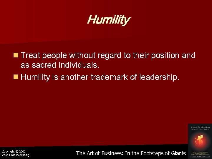 Humility n Treat people without regard to their position and as sacred individuals. n