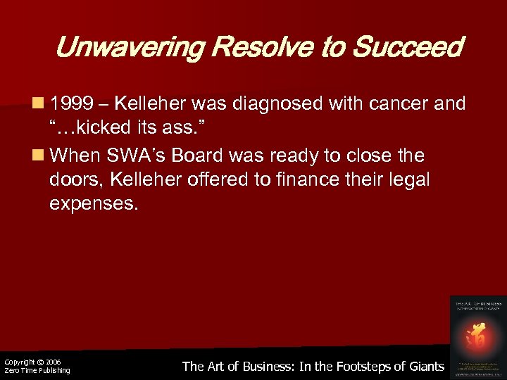 Unwavering Resolve to Succeed n 1999 – Kelleher was diagnosed with cancer and “…kicked