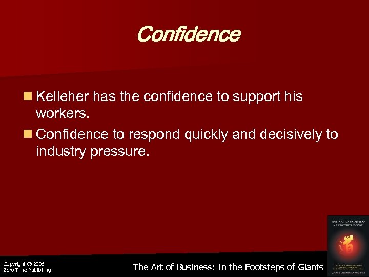 Confidence n Kelleher has the confidence to support his workers. n Confidence to respond