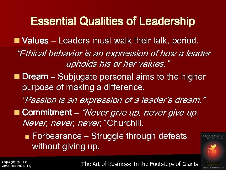 Essential Qualities of Leadership n Values – Leaders must walk their talk, period. “Ethical