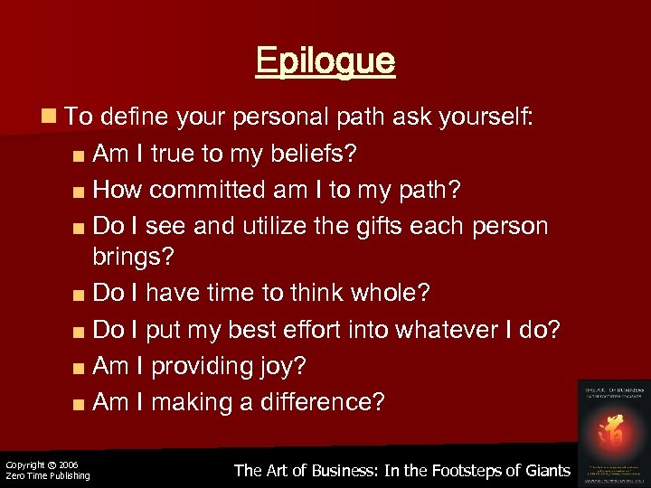 Epilogue n To define your personal path ask yourself: ■ Am I true to