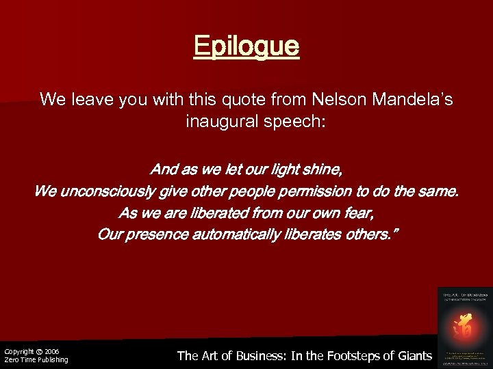 Epilogue We leave you with this quote from Nelson Mandela’s inaugural speech: And as