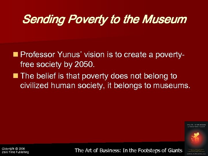 Sending Poverty to the Museum n Professor Yunus’ vision is to create a povertyfree