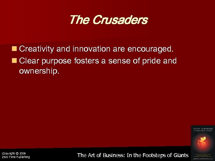 The Crusaders n Creativity and innovation are encouraged. n Clear purpose fosters a sense