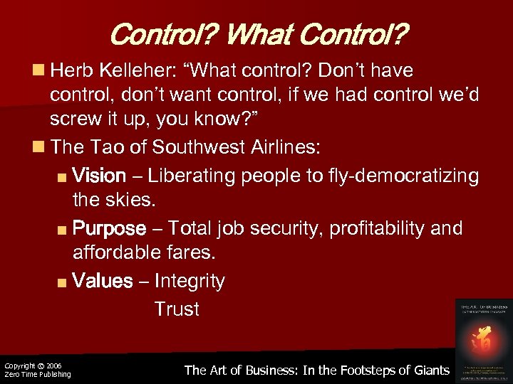 Control? What Control? n Herb Kelleher: “What control? Don’t have control, don’t want control,