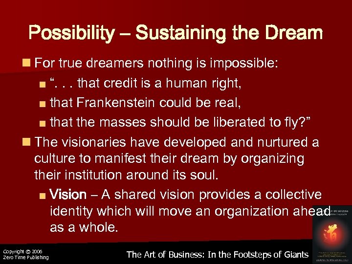 Possibility – Sustaining the Dream n For true dreamers nothing is impossible: ■ “.