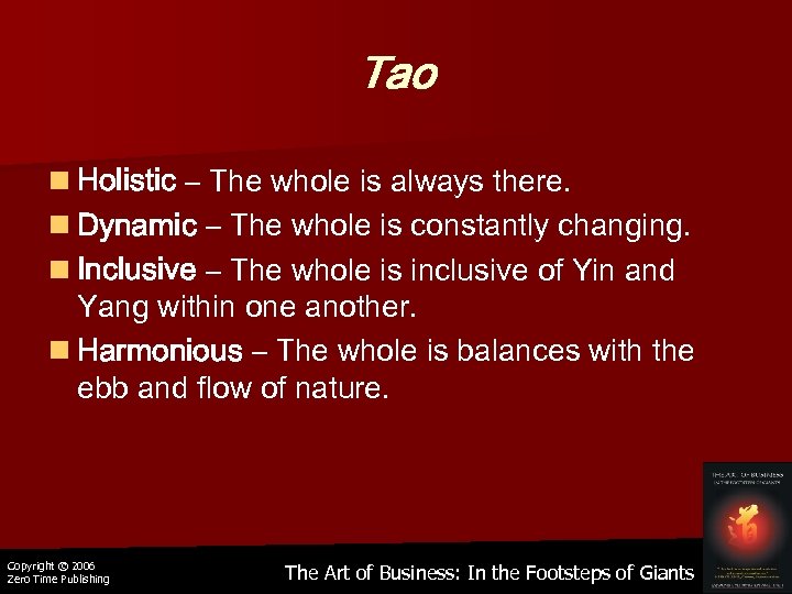 Tao n Holistic – The whole is always there. n Dynamic – The whole