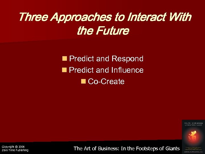 Three Approaches to Interact With the Future n Predict and Respond n Predict and