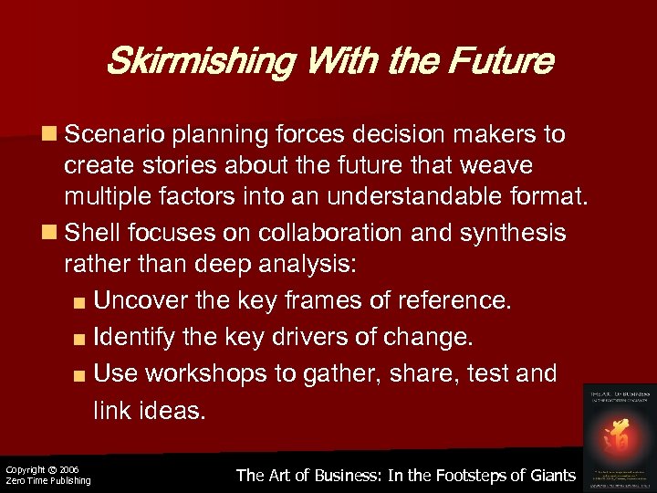 Skirmishing With the Future n Scenario planning forces decision makers to create stories about