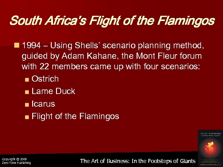 South Africa’s Flight of the Flamingos n 1994 – Using Shells’ scenario planning method,