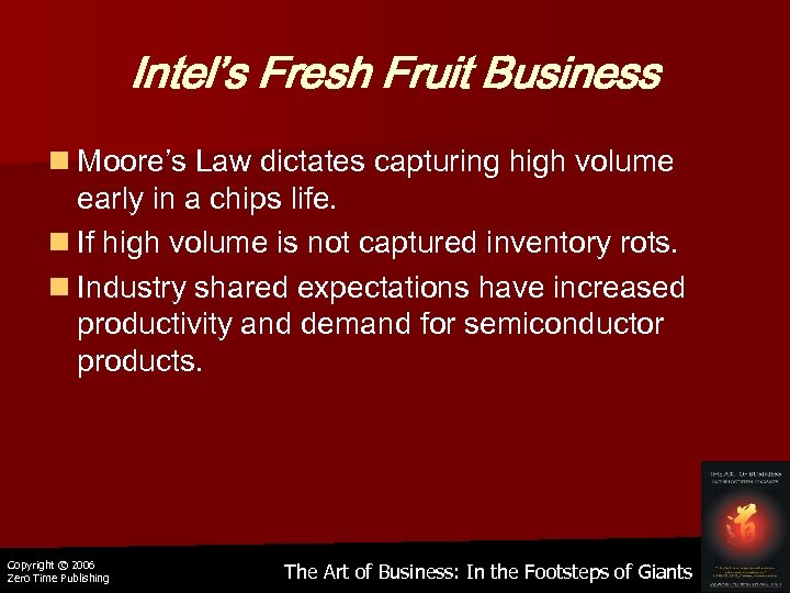 Intel’s Fresh Fruit Business n Moore’s Law dictates capturing high volume early in a