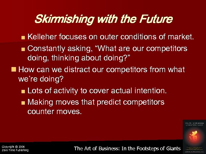 Skirmishing with the Future ■ Kelleher focuses on outer conditions of market. ■ Constantly