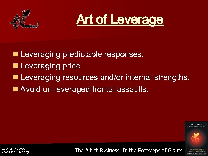 Art of Leverage n Leveraging predictable responses. n Leveraging pride. n Leveraging resources and/or