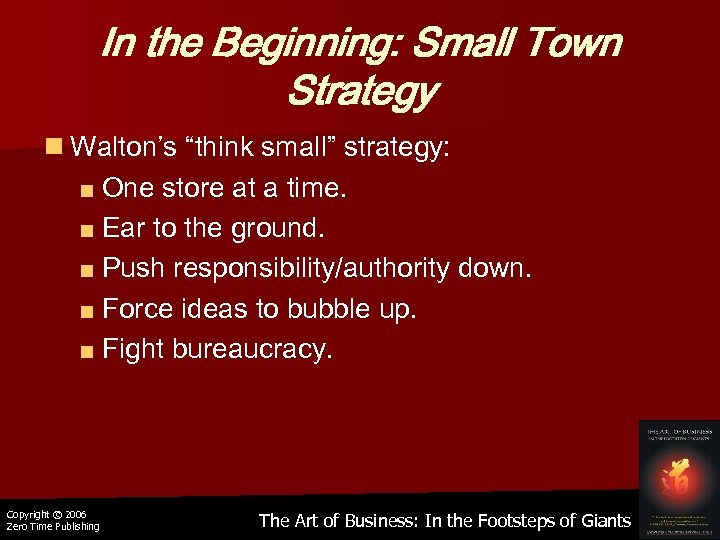 In the Beginning: Small Town Strategy n Walton’s “think small” strategy: ■ One store