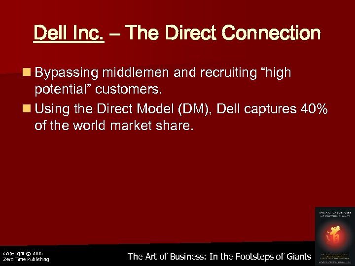 Dell Inc. – The Direct Connection n Bypassing middlemen and recruiting “high potential” customers.