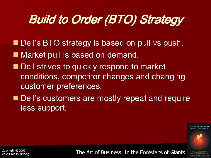 Build to Order (BTO) Strategy n Dell’s BTO strategy is based on pull vs