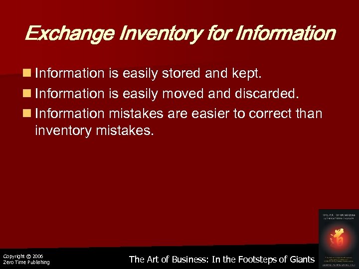 Exchange Inventory for Information n Information is easily stored and kept. n Information is