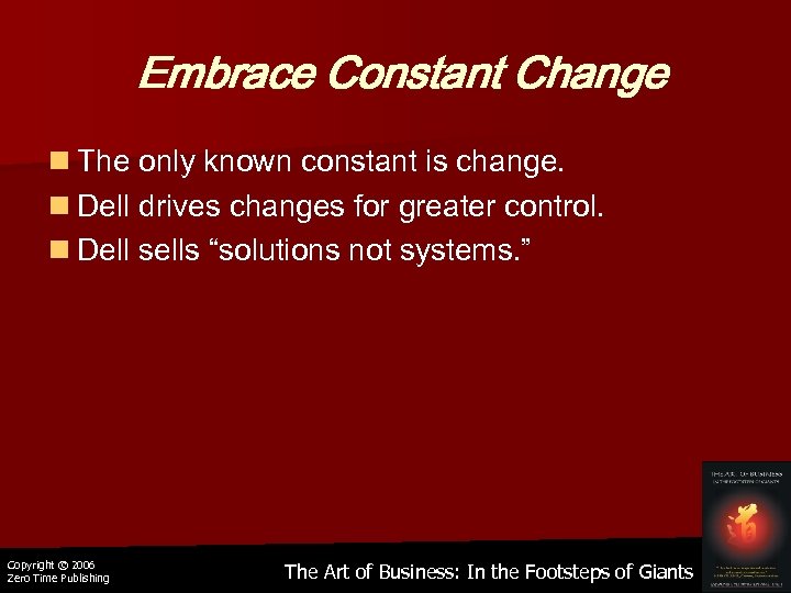 Embrace Constant Change n The only known constant is change. n Dell drives changes
