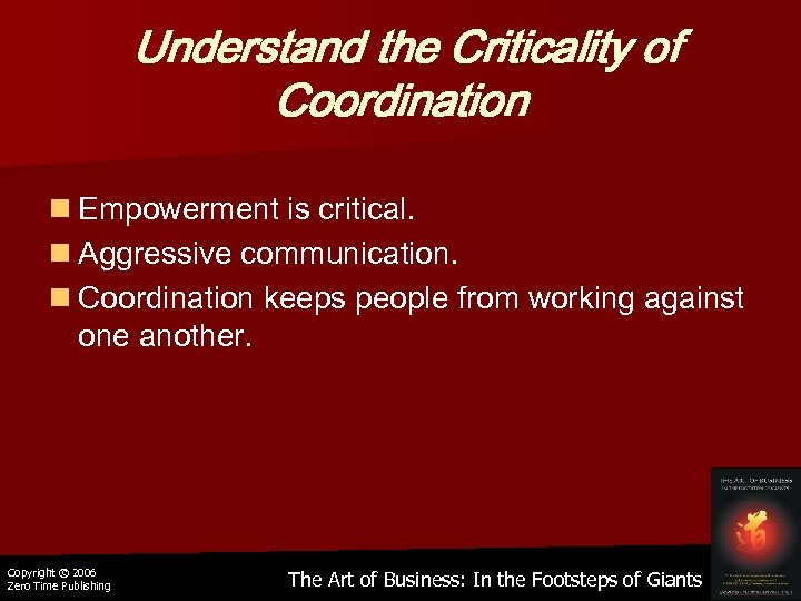Understand the Criticality of Coordination n Empowerment is critical. n Aggressive communication. n Coordination