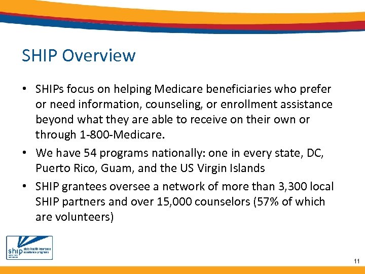 SHIP Overview • SHIPs focus on helping Medicare beneficiaries who prefer or need information,