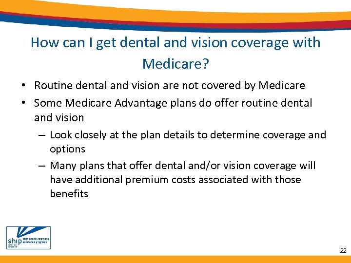 How can I get dental and vision coverage with Medicare? • Routine dental and