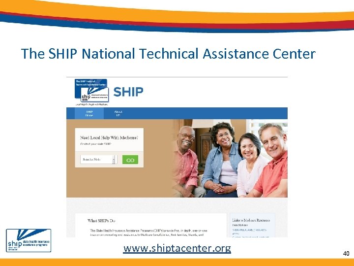 The SHIP National Technical Assistance Center www. shiptacenter. org 40 