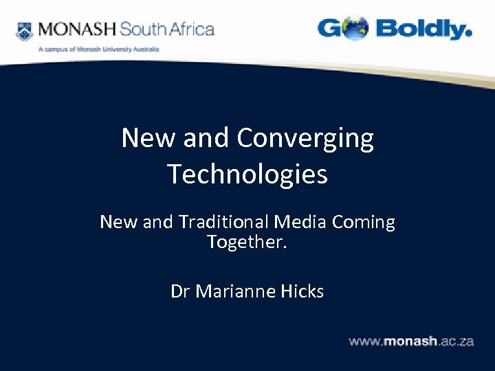 New and Converging Technologies New and Traditional Media Coming Together. Dr Marianne Hicks 