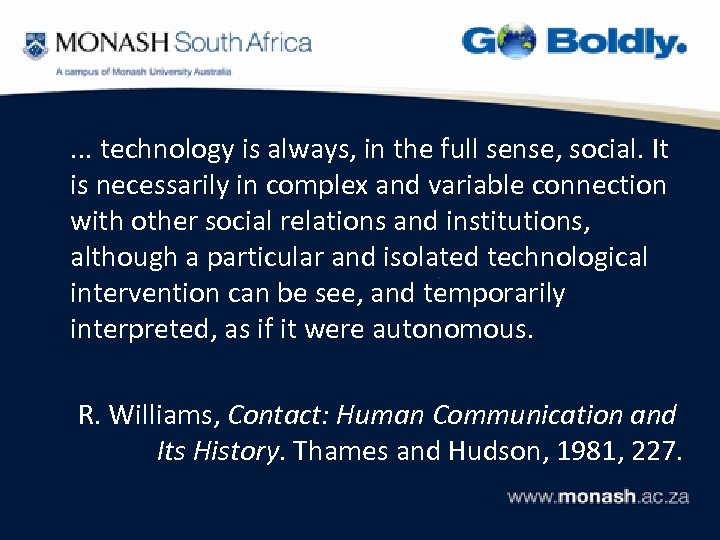 . . . technology is always, in the full sense, social. It is necessarily