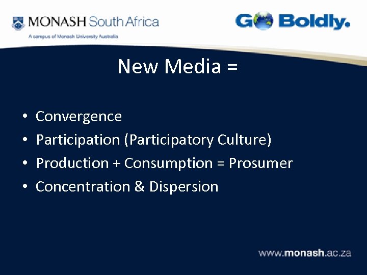 New Media = • • Convergence Participation (Participatory Culture) Production + Consumption = Prosumer