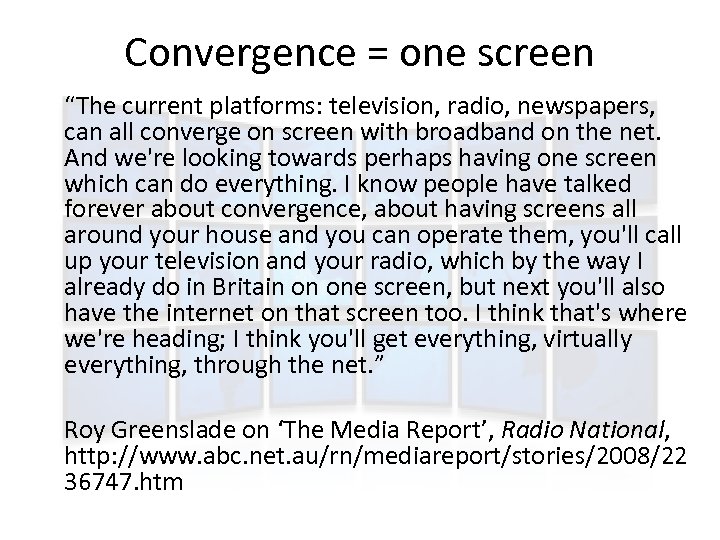 Convergence = one screen “The current platforms: television, radio, newspapers, can all converge on