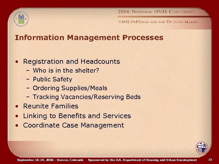 Information Management Processes • Registration and Headcounts – – Who is in the shelter?