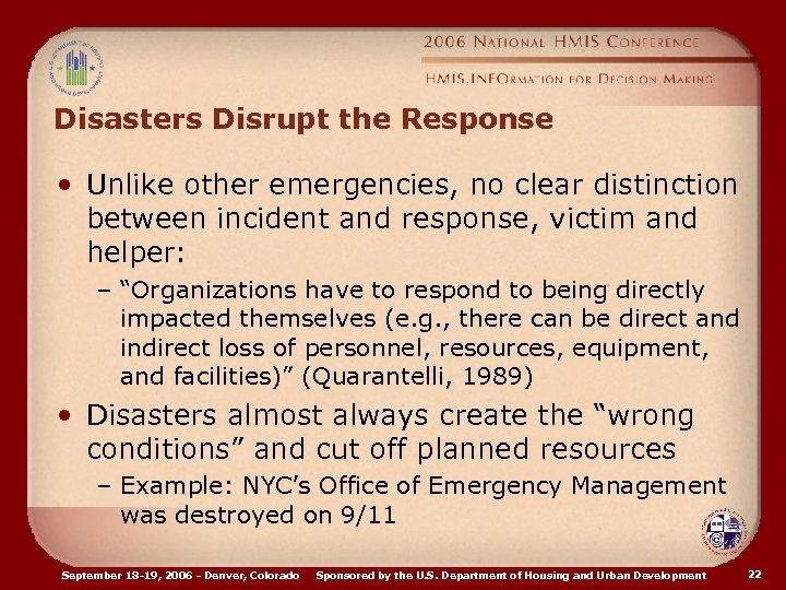 Disasters Disrupt the Response • Unlike other emergencies, no clear distinction between incident and