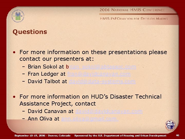 Questions • For more information on these presentations please contact our presenters at: –