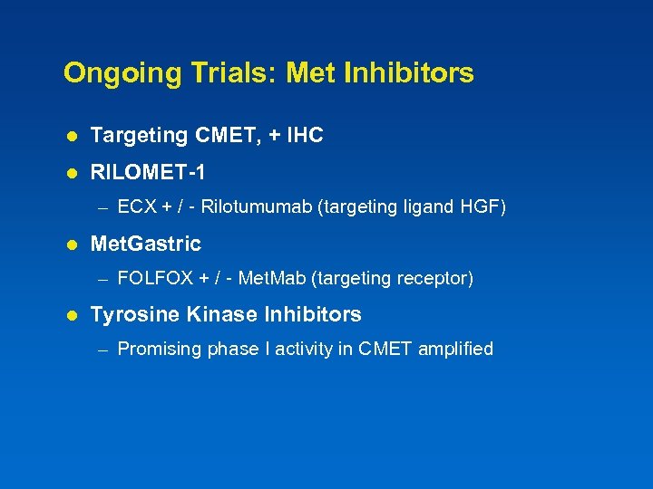 Ongoing Trials: Met Inhibitors l Targeting CMET, + IHC l RILOMET-1 – ECX +