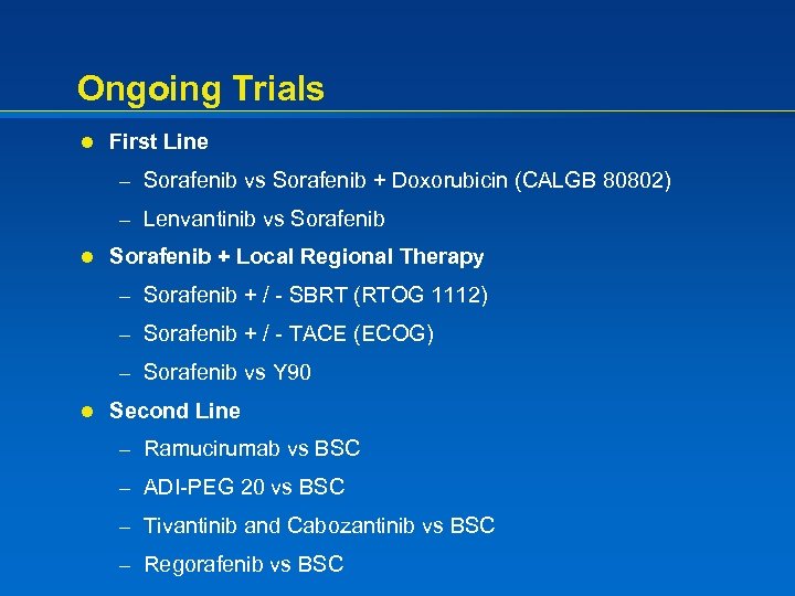 Ongoing Trials l First Line – Sorafenib vs Sorafenib + Doxorubicin (CALGB 80802) –