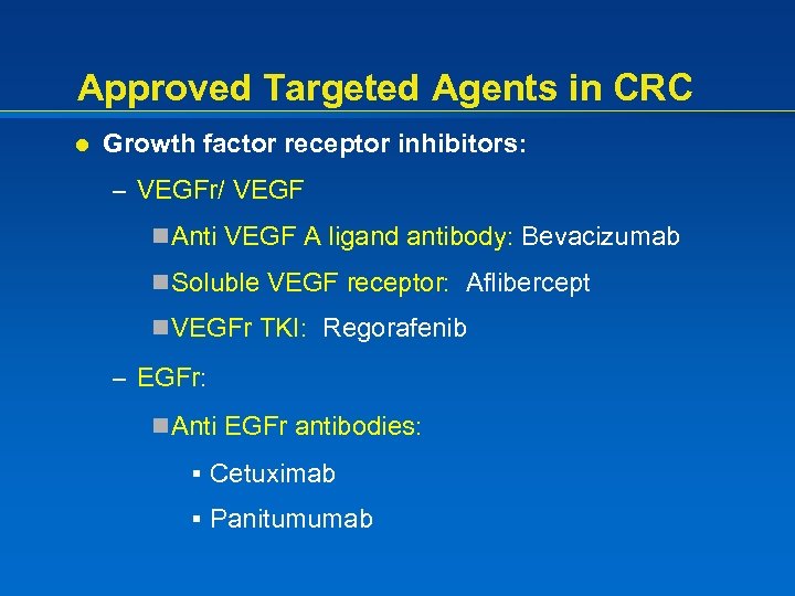 Approved Targeted Agents in CRC l Growth factor receptor inhibitors: – VEGFr/ VEGF n