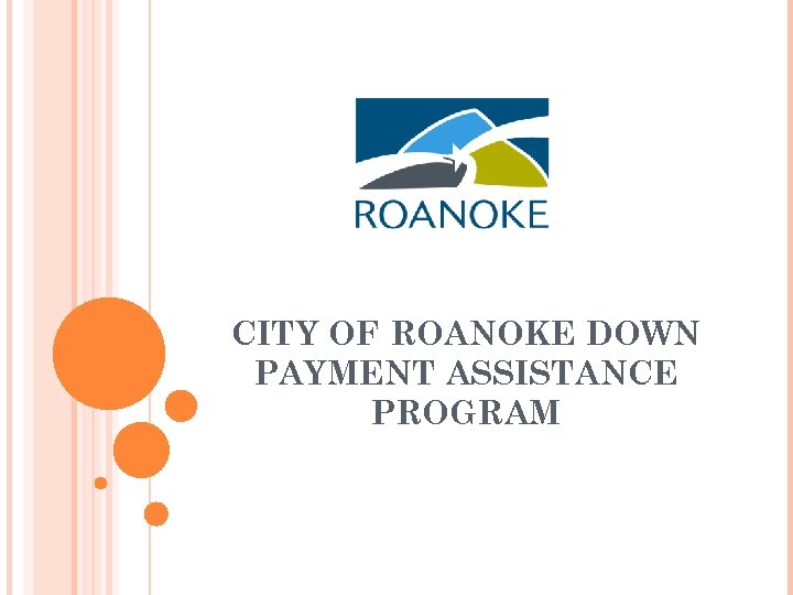 CITY OF ROANOKE DOWN PAYMENT ASSISTANCE PROGRAM 