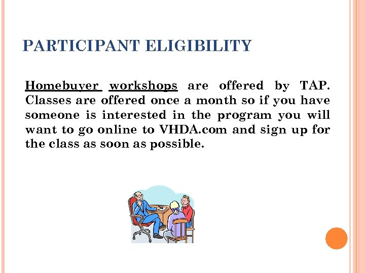 PARTICIPANT ELIGIBILITY Homebuyer workshops are offered by TAP. Classes are offered once a month