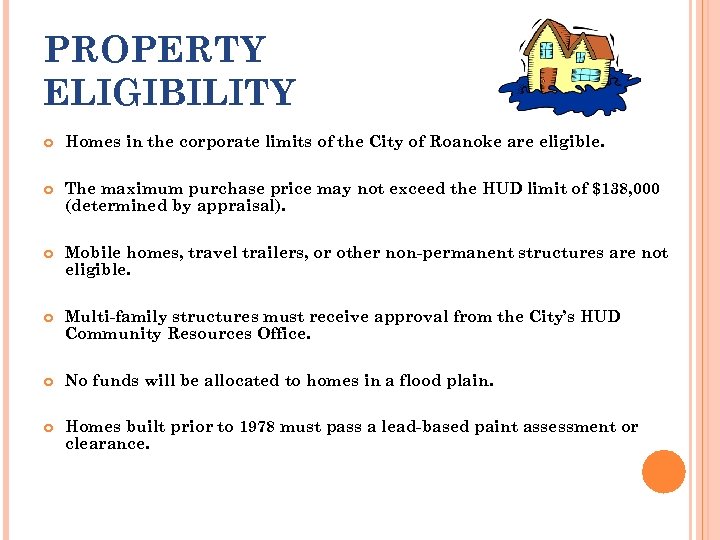 PROPERTY ELIGIBILITY Homes in the corporate limits of the City of Roanoke are eligible.