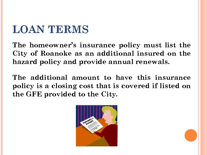 LOAN TERMS The homeowner’s insurance policy must list the City of Roanoke as an