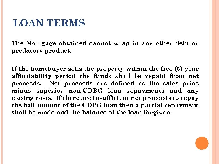 LOAN TERMS The Mortgage obtained cannot wrap in any other debt or predatory product.