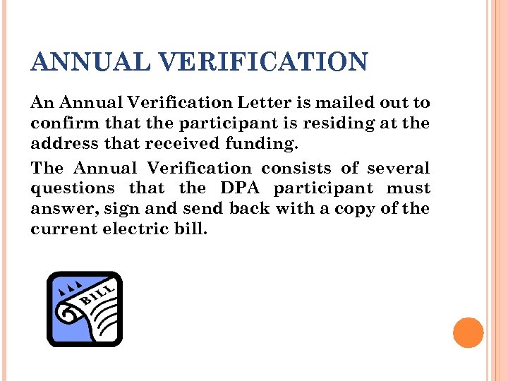 ANNUAL VERIFICATION An Annual Verification Letter is mailed out to confirm that the participant