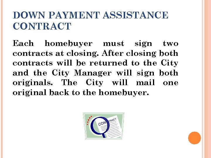 DOWN PAYMENT ASSISTANCE CONTRACT Each homebuyer must sign two contracts at closing. After closing