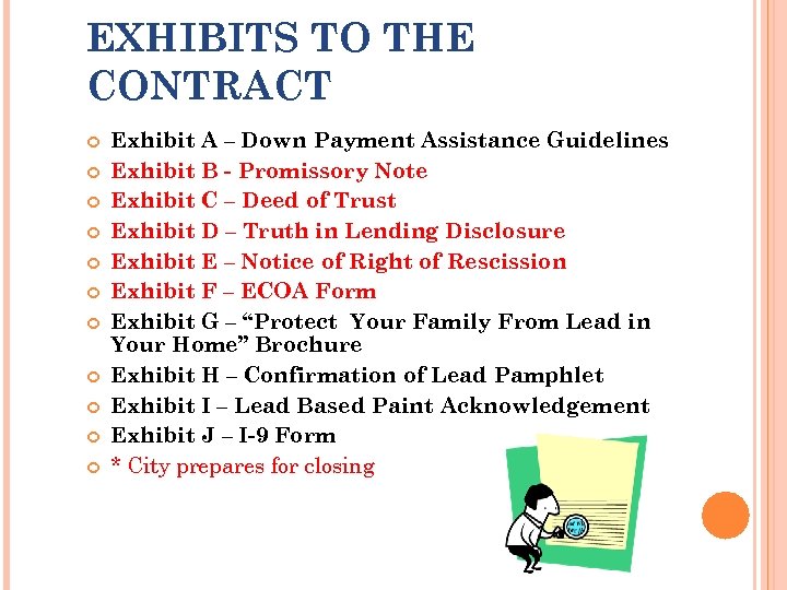 EXHIBITS TO THE CONTRACT Exhibit A – Down Payment Assistance Guidelines Exhibit B -