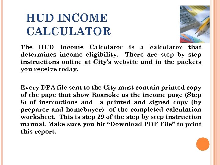 HUD INCOME CALCULATOR The HUD Income Calculator is a calculator that determines income eligibility.