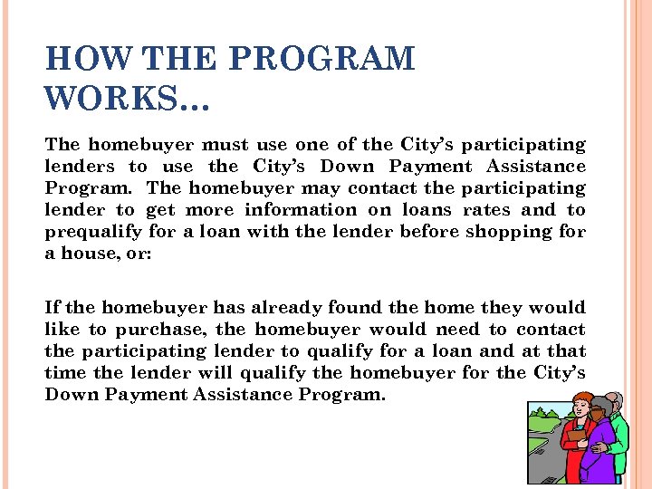 HOW THE PROGRAM WORKS… The homebuyer must use one of the City’s participating lenders