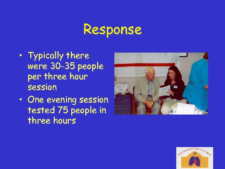 Response • Typically there were 30 -35 people per three hour session • One