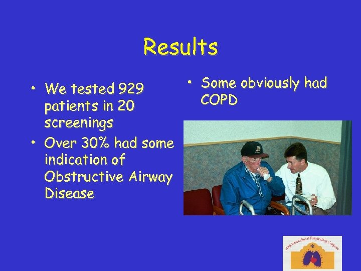 Results • Some obviously had • We tested 929 COPD patients in 20 screenings