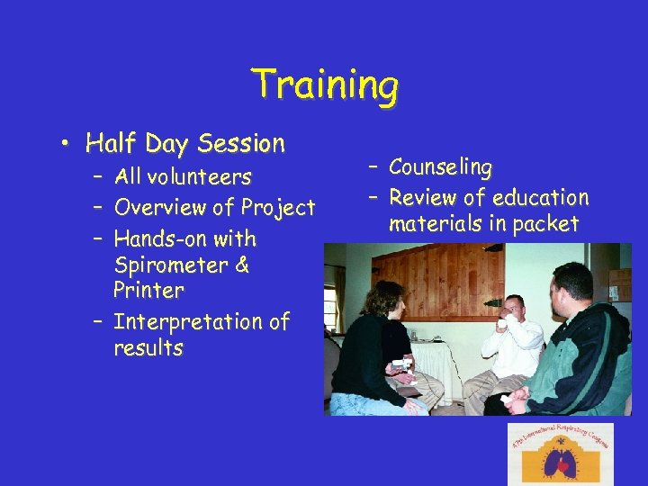 Training • Half Day Session – – – All volunteers Overview of Project Hands-on